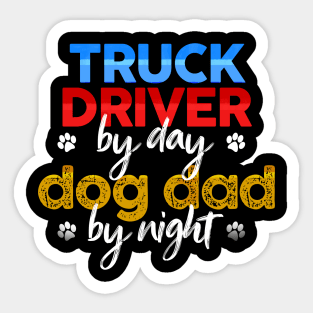 Truck Driver By Day Dog Dad By Night Sticker